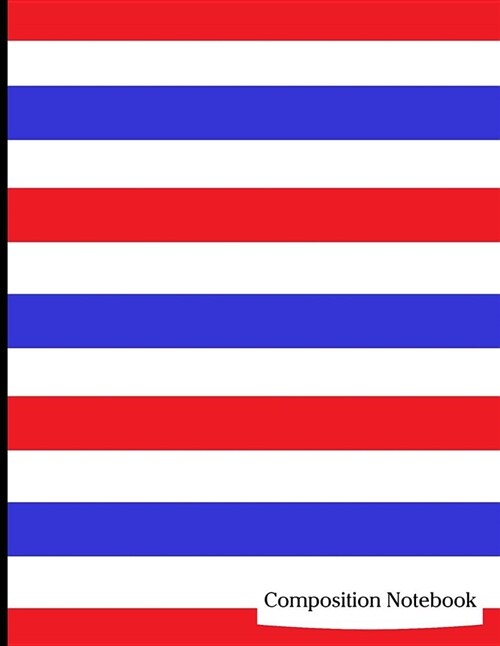 Composition Notebook: Red White and Blue Stripes Composition Notebook - 8.5 x 11 - 200 pages (100 sheets) College Ruled Lined Paper. Glossy (Paperback)