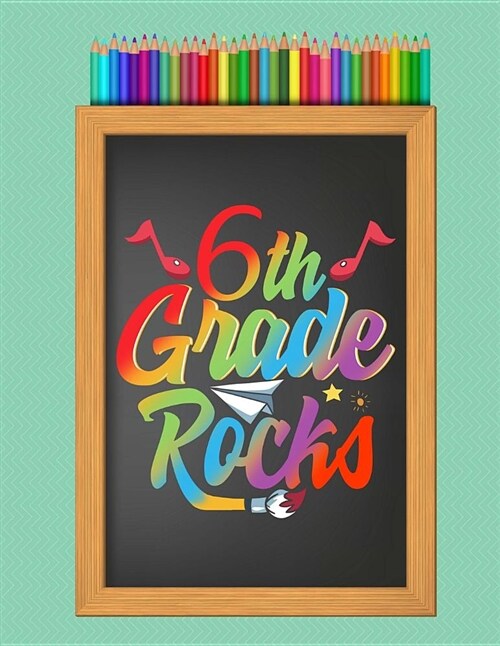 6th Sixth Grade Rocks School Notebook: Sketchbook, Art Journal, Elementary School Teachers, Students, 200 Blank Numbered Art Pages (8.5 X 11) (Paperback)