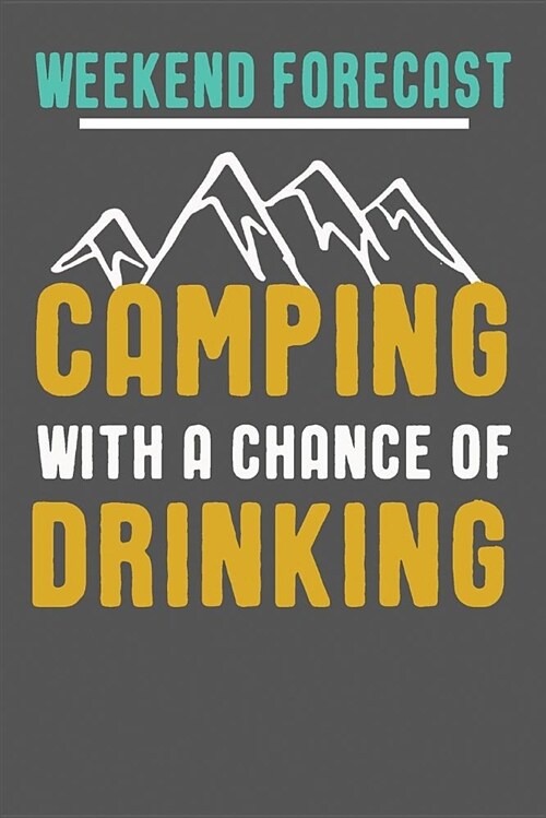 Weekend Forecast Camping with a Chance of Drinking: Funny Camping Gifts for Women & Men. Camping Themed Novelty Gift Ideas (Paperback)