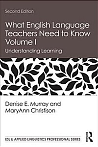 What English Language Teachers Need to Know Volume I: Understanding Learning (Paperback, 2)