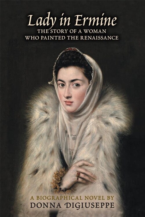 Lady in Ermine: The Story of a Woman Who Painted the Renaissance. a Biographical Novel (Paperback)