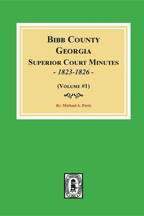 Bibb County, Georgia Superior Court Minutes, 1823-1826. (Volume #1) (Paperback)