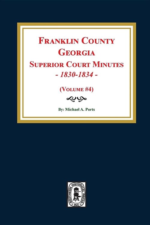 Franklin County, Georgia Superior Court Minutes, 1830-1834. (Volume #4) (Paperback)