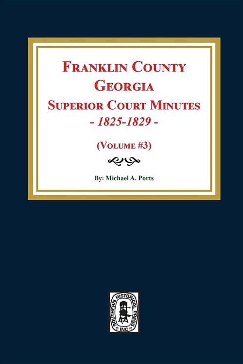 Franklin County, Georgia Superior Court Minutes, 1825-1829. (Volume #3) (Paperback)