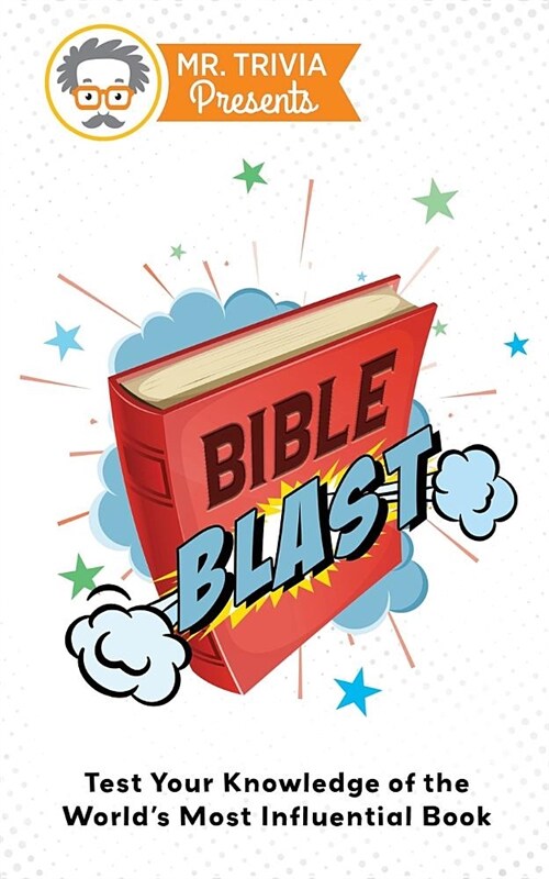 Mr. Trivia Presents: Bible Blast: Test Your Knowledge of the Worlds Most Influential Book (Paperback)