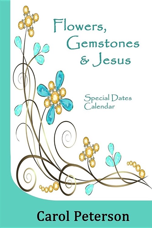 Flowers, Gemstones & Jesus: Special Dates Calendar (Paperback)