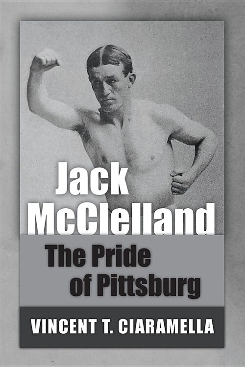 Jack McClelland: The Pride of Pittsburg (Paperback)