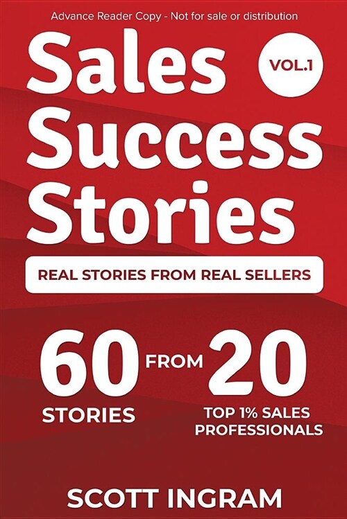 Sales Success Stories: 60 Stories from 20 Top 1% Sales Professionals (Paperback)