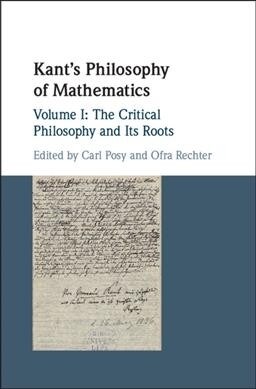 Kants Philosophy of Mathematics: Volume 1, The Critical Philosophy and Its Roots (Hardcover)