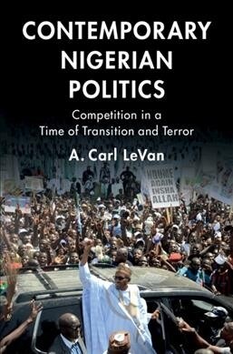 Contemporary Nigerian Politics : Competition in a Time of Transition and Terror (Paperback)