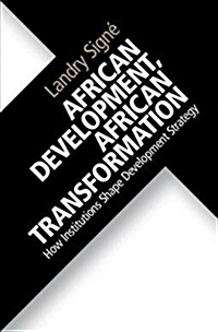 African Development, African Transformation : How Institutions Shape Development Strategy (Hardcover)