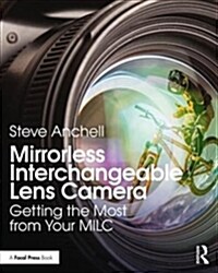 Mirrorless Interchangeable Lens Camera : Getting the Most from Your MILC (Paperback)