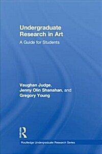 Undergraduate Research in Art : A Guide for Students (Hardcover)