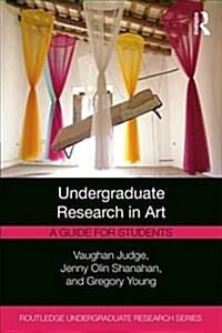 Undergraduate Research in Art : A Guide for Students (Paperback)