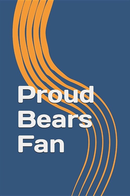 Proud Bears Fan: A Sports Themed Unofficial NFL Notebook Journal for Your Everyday Needs (Paperback)