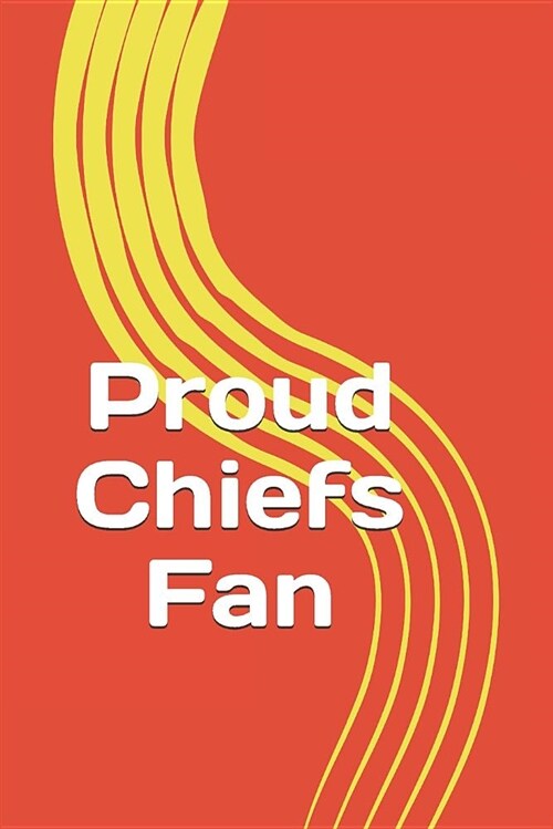 Proud Chiefs Fan: A Sports Themed Unofficial NFL Notebook for Your Everyday Needs (Paperback)