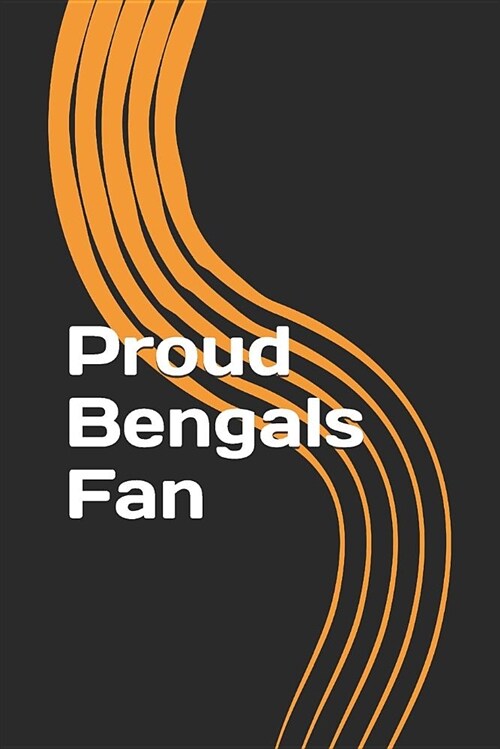 Proud Bengals Fan: A Sports Themed Unofficial NFL Notebook Journal for Your Everyday Needs (Paperback)