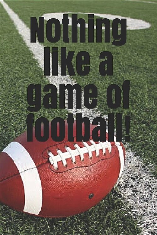 Nothing Like a Game of Football!: A Lined Notebook for Your Everyday Needs (Paperback)