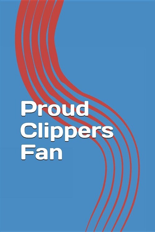 Proud Clippers Fan: A Sports Themed Unofficial NBA Notebook Journal for Your Everyday Needs (Paperback)