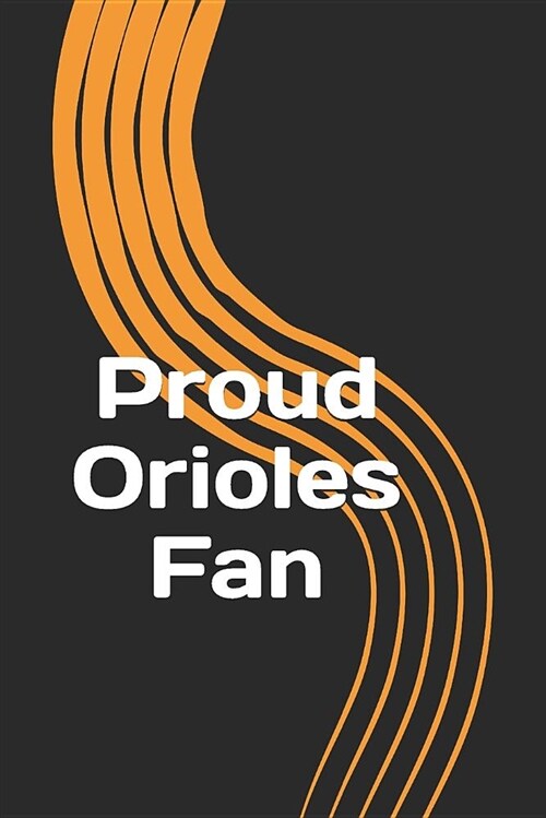 Proud Orioles Fan: A Sports Themed Unofficial Mlb Notebook Journal for Your Everyday Needs (Paperback)