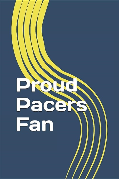 Proud Pacers Fan: A Sports Themed Unofficial NBA Notebook Journal for Your Everyday Needs (Paperback)