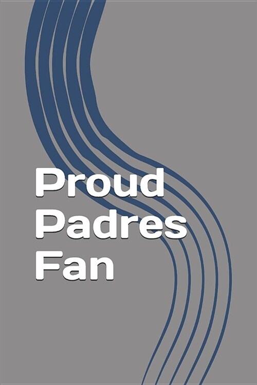 Proud Padres Fan: A Sports Themed Unofficial Mlb Notebook Journal for Your Everyday Needs (Paperback)