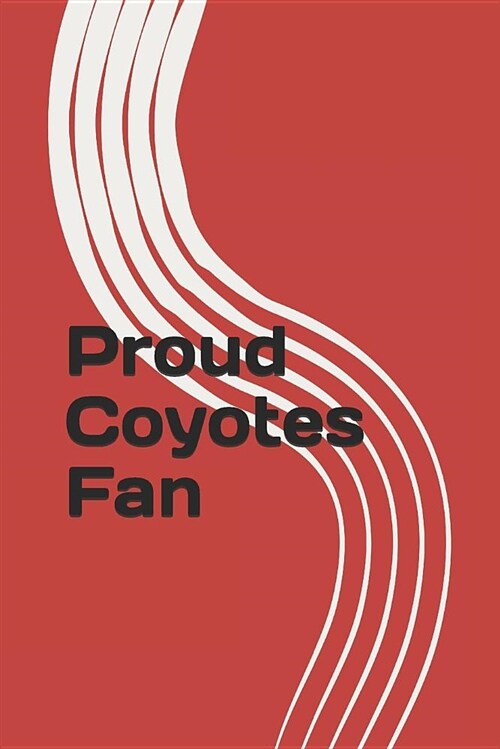 Proud Coyotes Fan: A Sports Themed Unofficial NHL Notebook Journal for Your Everyday Needs (Paperback)