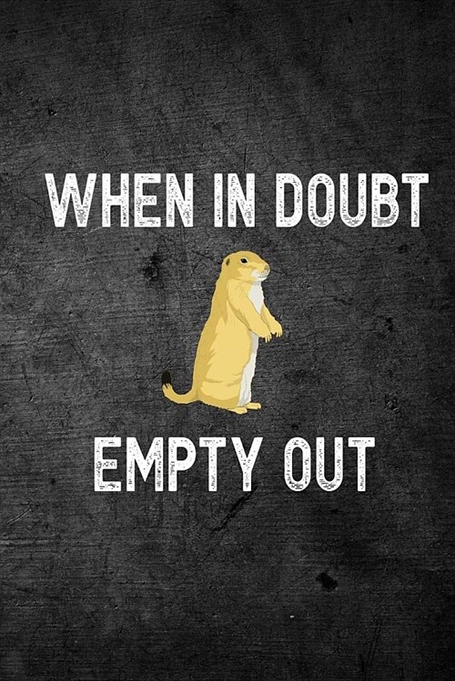 When in Doubt Empty Out: Funny Prairie Dog Hunting Journal for Hunters: Blank Lined Notebook for Hunt Season O Write Notes & Writing (Paperback)