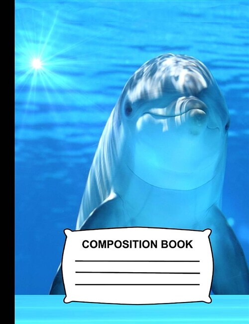 Composition Book: Unruled Blank Sketch Paper - Dolphin Sketchbook for Kids, Drawing Notebook for Kids, School & Art Class Stationary (Paperback)