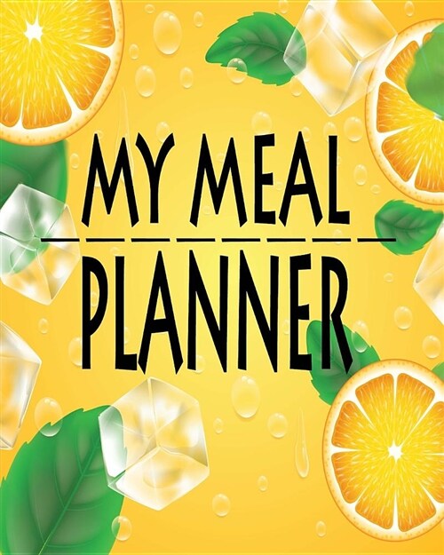 My Meal Planner: Track and Plan for Your Daily Loss Weight Notes of Good Healthy Journal Food Diary and Log Prep and Create Grocery Lis (Paperback)