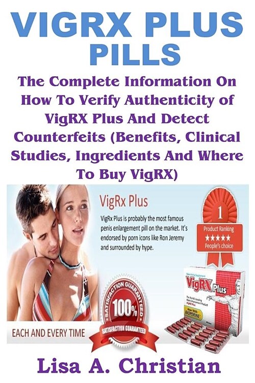 Vigrx Plus Pills: The Complete Information on How to Verify Authenticity of Vigrx Plus and Detect Counterfeits (Benefits, Clinical Studi (Paperback)