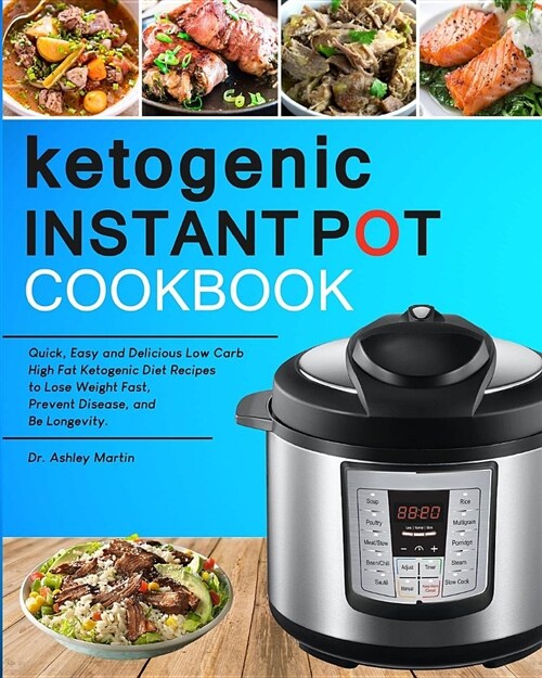 Ketogenic Instant Pot Cookbook: Quick, Easy and Delicious Low Carb High Fat Ketogenic Diet Recipes to Lose Weight Fast, Prevent Disease, and Be Longev (Paperback)