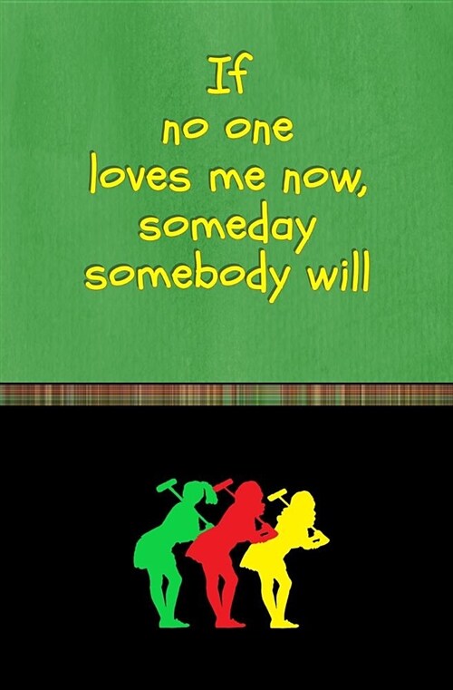 If No One Loves Me Now, Someday Somebody Will: Blank Journal and Musical Theater Quote (Paperback)