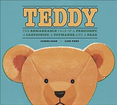 Teddy: The Remarkable Tale of a President, a Cartoonist, a Toymaker and a Bear (Hardcover)