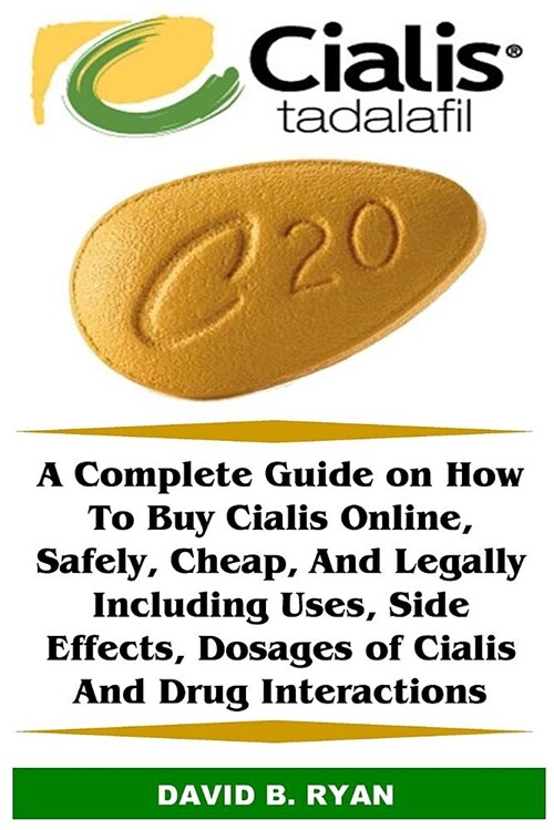 Cialis (Tadalafil): A Complete Guide on How to Buy Cialis Online, Safely, Cheap, and Legally Including Uses, Side Effects, Dosages of Cial (Paperback)