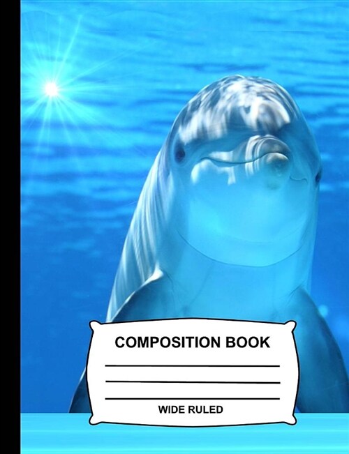 Wide Ruled Composition Book: Dolphin Notebook for School, Journal for Girls, Boys, Students, Teachers, Class and Office Stationary (Paperback)