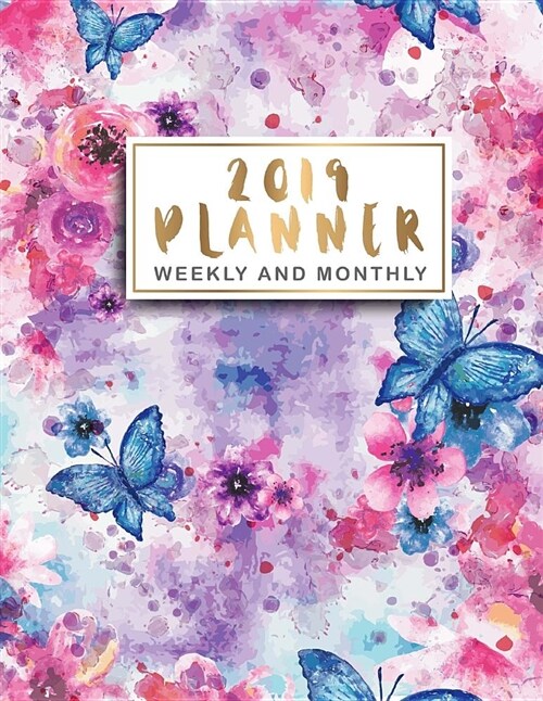 2019 Planner Weekly and Monthly: Butterfly Floral Watercolor Cover, 12 Month and Weekly Daily Agenda Calendar Journal Notebook, 52 Week Monday to Sund (Paperback)