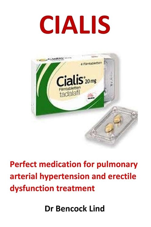 Cialis: Perfect Medication for Pulmonary Arterial Hypertension and Erectile Dysfunction Treatment (Paperback)