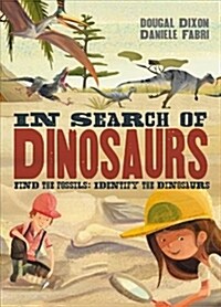 In Search of Dinosaurs : Find the Fossils: Identify the Dinosaurs (Hardcover)