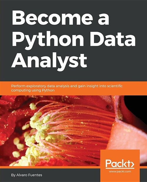 Become a Python Data Analyst : Perform exploratory data analysis and gain insight into scientific computing using Python (Paperback)