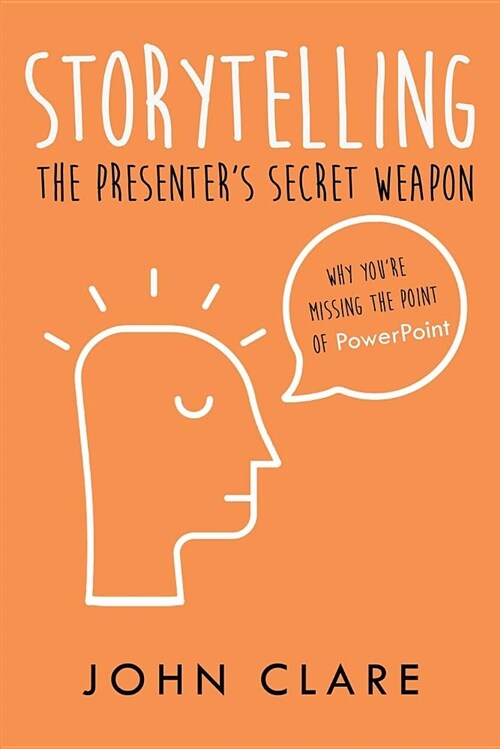 Storytelling: The Presenters Secret Weapon (Paperback)