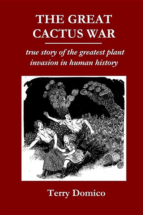 The Great Cactus War: True Story of the Greatest Plant Invasion in Human History (Paperback)