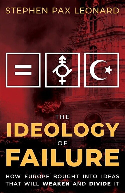 The Ideology of Failure: How Europe Bought Into Ideas That Will Weaken and Divide It (Paperback, Second of trav)