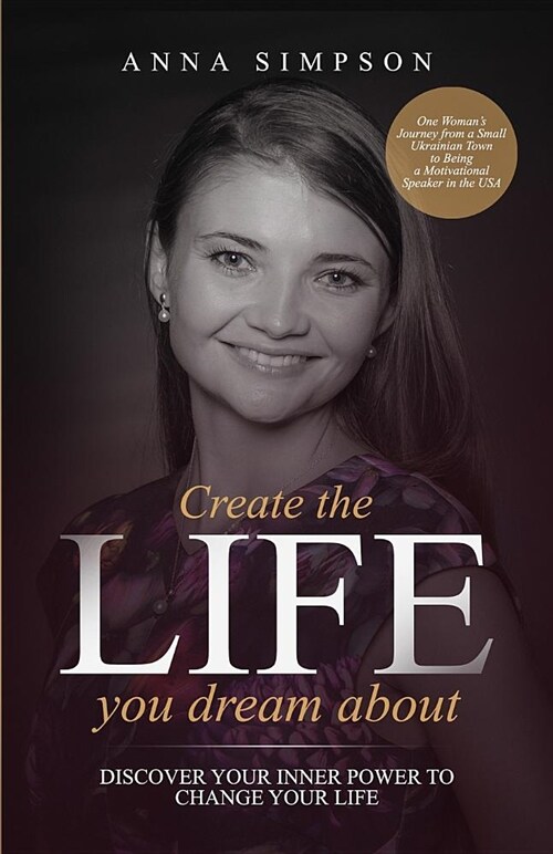 Create the Life You Dream about: Discover Your Inner Power to Change Your Life (Paperback)