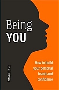 Being You: How to Build Your Personal Brand and Confidence (Paperback)