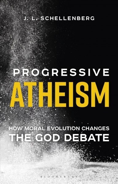 Progressive Atheism : How Moral Evolution Changes the God Debate (Hardcover)