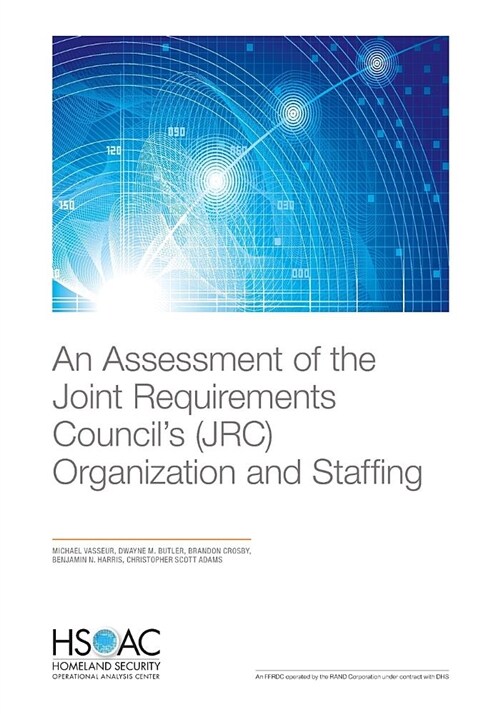 An Assessment of the Joint Requirements Councils (Jrc) Organization and Staffing (Paperback)