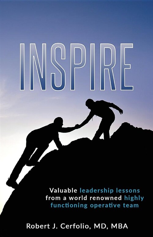 Inspire: Valuable Leadership Lessons from a World Renowned Highly Functioning Operative Team (Paperback)