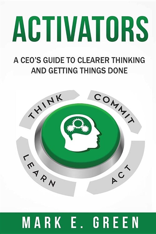 Activators: A Ceos Guide to Clearer Thinking and Getting Things Done (Paperback)