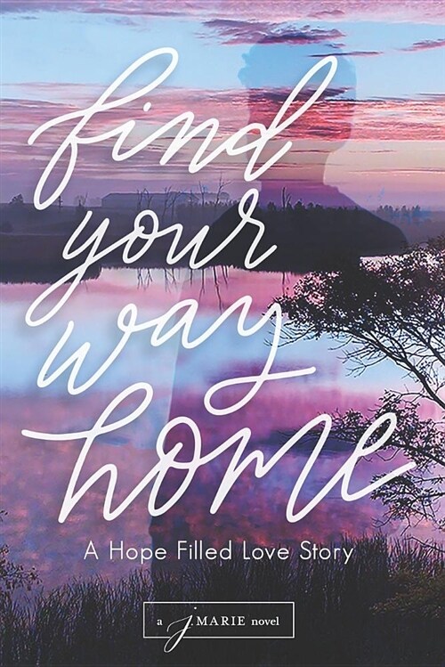 Find Your Way Home: A Hope Filled Love Story (Paperback)